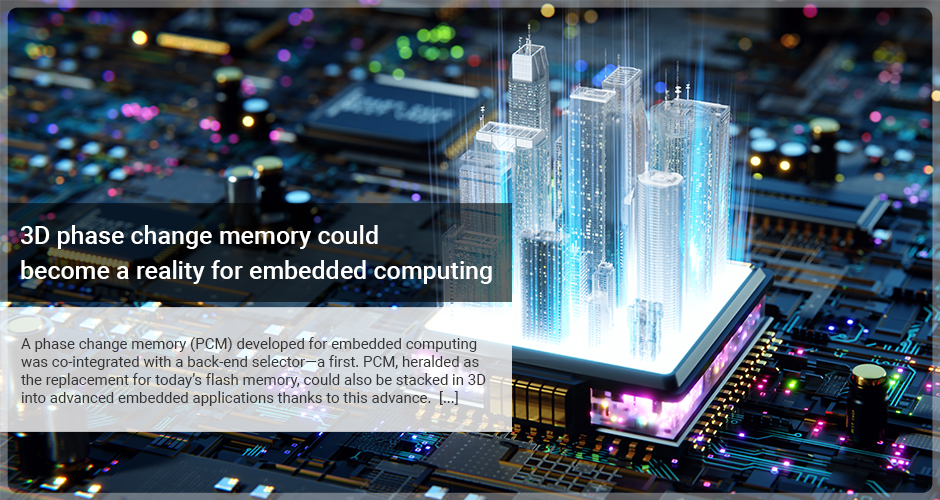 3D phase change memory could become a reality for embedded computing